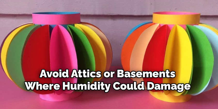 Avoid Attics or Basements
Where Humidity Could Damage