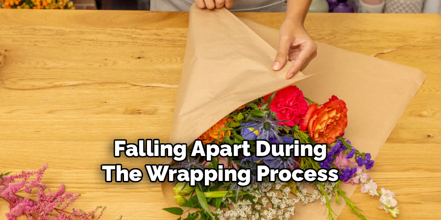 Falling Apart During
The Wrapping Process