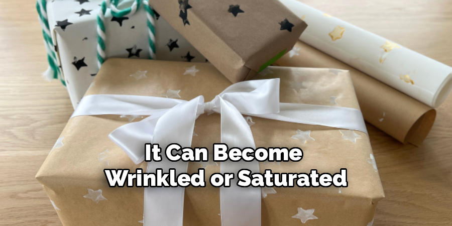 It Can Become
Wrinkled or Saturated